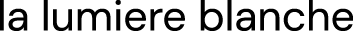 la lumiere blanche